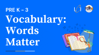 Vocabulary: Words Matter (Grades Pre-K - 3)